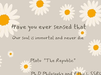 Have you ever sensed that Our soul is
immortal and never die